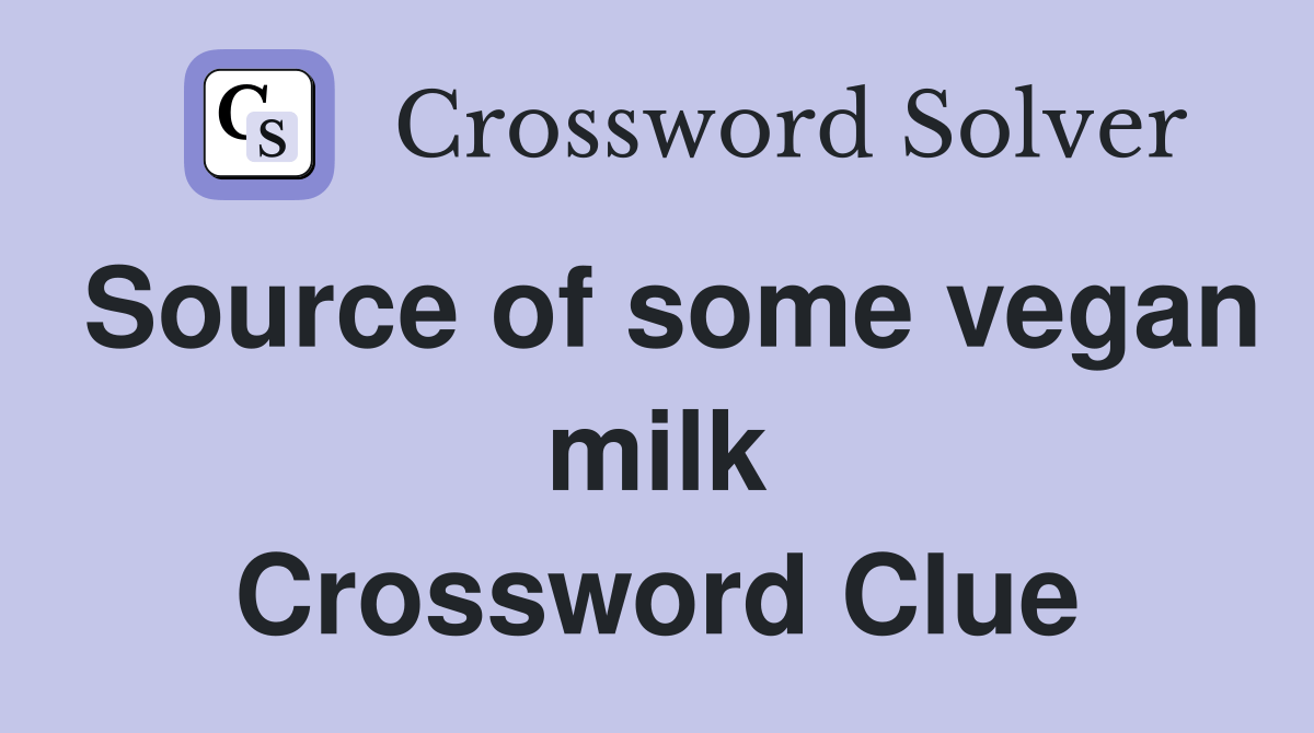 Source of some vegan milk Crossword Clue Answers Crossword Solver